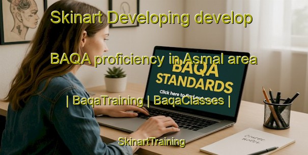 Skinart Developing develop BAQA proficiency in Asmal area | BaqaTraining | BaqaClasses | SkinartTraining-Russian Federation